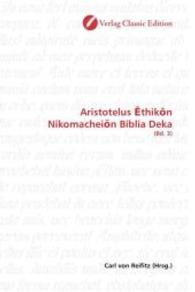 Aristotelus thik n Nikomachei n Biblia Deka : (Bd. 3) （2010. 344 S. 220 mm）
