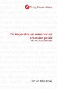 De imperatorum romanorum praeclare gestis : lib. VIII. ; Graeci et Latini （2010. 696 S. 220 mm）