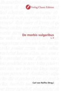 De morbis vulgaribus : L. II （2010. 584 S. 220 mm）