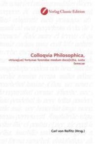 Colloqvia Philosophica, : vtriusq[ue] fortunae ferendae modum doce[n]tia, iuxta Senecae （2010. 464 S. 220 mm）