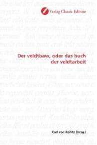 Der veldtbaw, oder das buch der veldtarbeit （2010. 392 S. 220 mm）