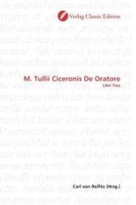 M. Tullii Ciceronis De Oratore : libri tres （2010. 480 S. 220 mm）