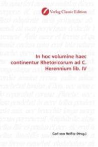 In hoc volumine haec continentur Rhetoricorum ad C. Herennium lib. IV （2010. 536 S. 220 mm）