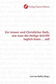 Ein trewer und Christlicher Rath, wie man die Heilige Schrifft teglich lesen ... soll （2010. 304 S. 220 mm）