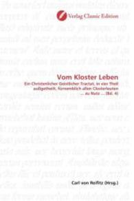 Vom Kloster Leben : Ein Christenlicher Geistlicher Tractat, in vier Theil außgetheilt, fürnemblich allen Closterleuten ... zu Nutz ... (Bd. 4) （2010. 336 S. 220 mm）