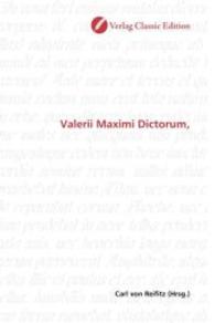 Valerii Maximi Dictorum, （2010. 384 S. 220 mm）
