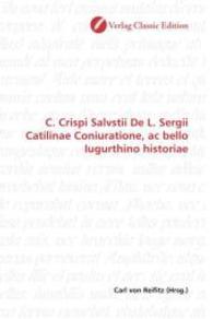 C. Crispi Salvstii De L. Sergii Catilinae Coniuratione, ac bello Iugurthino historiae （2010. 496 S. 220 mm）