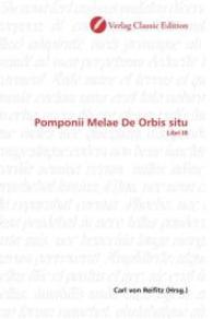 Pomponii Melae De Orbis situ : Libri III （2010. 528 S. 220 mm）
