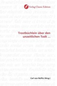 Trostbüchlein über den unzeitlichen Todt ... （2010. 212 S. 220 mm）
