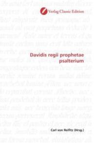 Davidis regii prophetae psalterium （2010. 312 S. 220 mm）