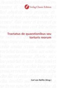 Tractatus de quaestionibus seu torturis reorum （2010. 168 S. 220 mm）