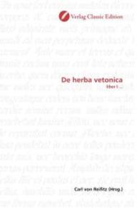 De herba vetonica : liber I ... （2010. 360 S. 220 mm）