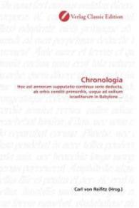 Chronologia : Hoc est annorum supputatio continua serie deducta, ab orbis conditi primordiis, usque ad exilium israelitarum in Babylone ... （2010. 536 S. 220 mm）