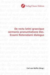 De recta latini graecique sermonis pronuntiatione Des. Erasmi Roterodami dialogus （2010. 424 S. 220 mm）
