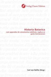 Historia Batavica : cum appendice de vetustissima nobilitate, regibus ac gestis Germanorum （2010. 60 S. 220 mm）
