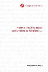 Norma simul et praxis constituendae religionis ... （2010. 104 S. 220 mm）