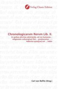 Chronologicarvm Rervm Lib. II. : In quibus plurima admiranda, ad res humanas, , religionem cultumq[ue] Dei,... producuntur ... ; Adiectus quoq[ue] est ... Index （2010. 220 S. 220 mm）