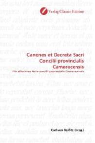 Canones et Decreta Sacri Concilii provincialis Cameracensis : His adiecimus Acta concilii provincialis Cameracensis （2010. 204 S. 220 mm）