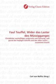 Faul Teuffel, Wider das Laster des Müssigganges : Christlicher warhafftiger underricht und warnung, auß grund der heyligen Schrifft und den alten Lerern ... zusammen bracht （2010. 124 S. 220 mm）