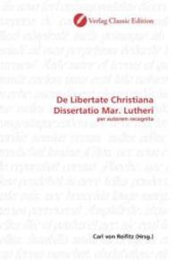 De Libertate Christiana Dissertatio Mar. Lutheri : per autorem recognita （2010. 88 S. 220 mm）