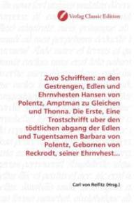 Zwo Schrifften: an den Gestrengen, Edlen und Ehrnvhesten Hansen von Polentz, Amptman zu Gleichen und Thonna. Die Erste, （2010. 64 S. 220 mm）