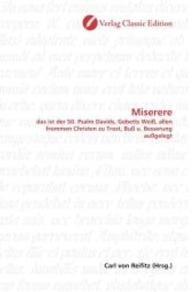Miserere : das ist der 50. Psalm Davids, Gebetts Weiß, allen frommen Christen zu Trost, Buß u. Besserung außgelegt （2010. 72 S. 220 mm）