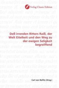 Deß irrenden Ritters Raiß, der Welt Eitelkeit und den Weg zu der ewigen Seligkeit begreiffend （2010. 460 S. 220 mm）