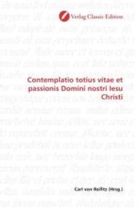 Contemplatio totius vitae et passionis Domini nostri Iesu Christi （2010. 120 S. 220 mm）