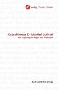Catechismus D. Martini Lutheri : Mit angehengten Fragen und Antworten （2010. 432 S. 220 mm）