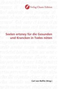 Seelen ertzney für die Gesunden und Krancken in Todes nöten （2010. 344 S. 220 mm）