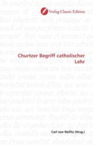 Churtzer Begriff catholischer Lehr （2010. 172 S. 220 mm）
