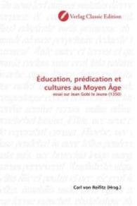 Éducation, prédication et cultures au Moyen Âge : essai sur Jean Gobi le Jeune (1350) （2010. 80 S. 220 mm）