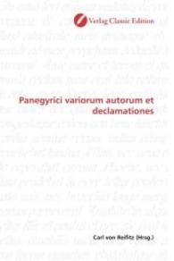 Panegyrici variorum autorum et declamationes （2010. 592 S. 220 mm）