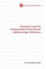 Pomponii Laeti De Antiqvitatibvs Vrbis Romae Libellus longè utilissimus （2010. 308 S. 220 mm）