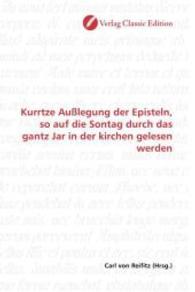 Kurrtze Außlegung der Episteln, so auf die Sontag durch das gantz Jar in der kirchen gelesen werden （2010. 292 S. 220 mm）