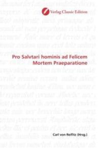 Pro Salvtari hominis ad Felicem Mortem Praeparatione （2010. 328 S. 220 mm）