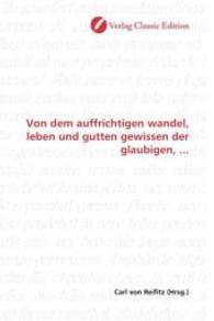 Von dem auffrichtigen wandel, leben und gutten gewissen der glaubigen, ... （2010. 188 S. 220 mm）