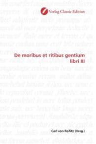De moribus et ritibus gentium libri III （2010. 324 S. 220 mm）