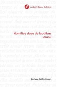 Homiliae duae de laudibus Ieiunii （2010. 108 S. 220 mm）