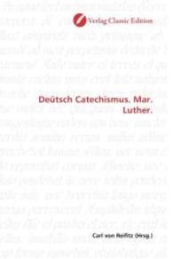 Deütsch Catechismus. Mar. Luther. （2010. 288 S. 220 mm）