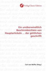 Ein unüberwindtlich Beschirmbüchlein von Hauptartickeln ... der göttlichen geschrifft （2010. 120 S. 220 mm）