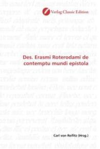 Des. Erasmi Roterodami de contemptu mundi epistola （2010. 68 S. 220 mm）