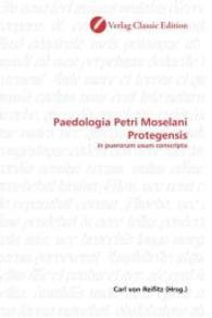Paedologia Petri Moselani Protegensis : in puerorum usum conscripta （2010. 68 S. 220 mm）
