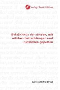 Beka[n]tnus der sünden, mit etlichen betrachtungen und nützlichen gepetten （2010. 128 S. 220 mm）