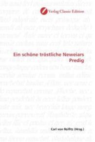 Ein schöne tröstliche Neweiars Predig （2010. 120 S. 220 mm）