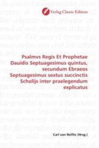 Psalmvs Regis Et Prophetae Dauidis Septuagesimus quintus, secundum Ebraeos Septuagesimus sextus succinctis Scholijs inte （2010. 116 S. 220 mm）