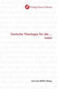 Teutsche Theologia für die ... Laien （2010. 160 S. 220 mm）