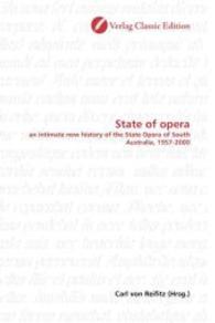 State of opera : an intimate new history of the State Opera of South Australia, 1957-2000 （2010. 284 S. 220 mm）