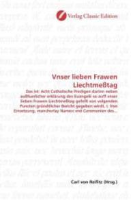 Vnser lieben Frawen Liechtmeßtag : Das ist: Acht Catholische Predigen darinn neben außfuerlicher erklärung des Euangelii so auff vnser lieben Frawen Liechtmeßtag gefellt von volgenden Puncten gründtlicher Bericht gegeben w （2010. 148 S. 220 mm）