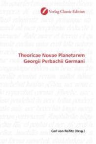 Theoricae Novae Planetarvm Georgii Pvrbachii Germani （2010. 188 S. 220 mm）